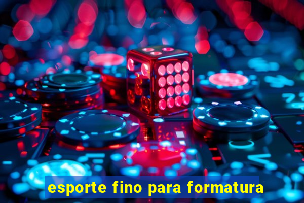 esporte fino para formatura